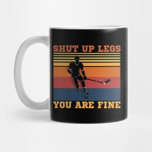 Shut Up Legs You Are Fine, Funny Hockey Player Mug